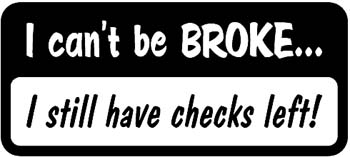 'I cant be broke I still have checks left' lettering vinyl decal customized online.  Stik-101