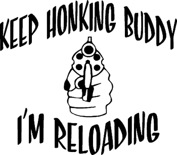 'Keep honking buddy i'm reloading'  lettering Decal Customized Online. 1738